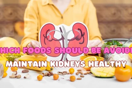 Which Foods Should be avoided to Maintain Kidneys Healthy