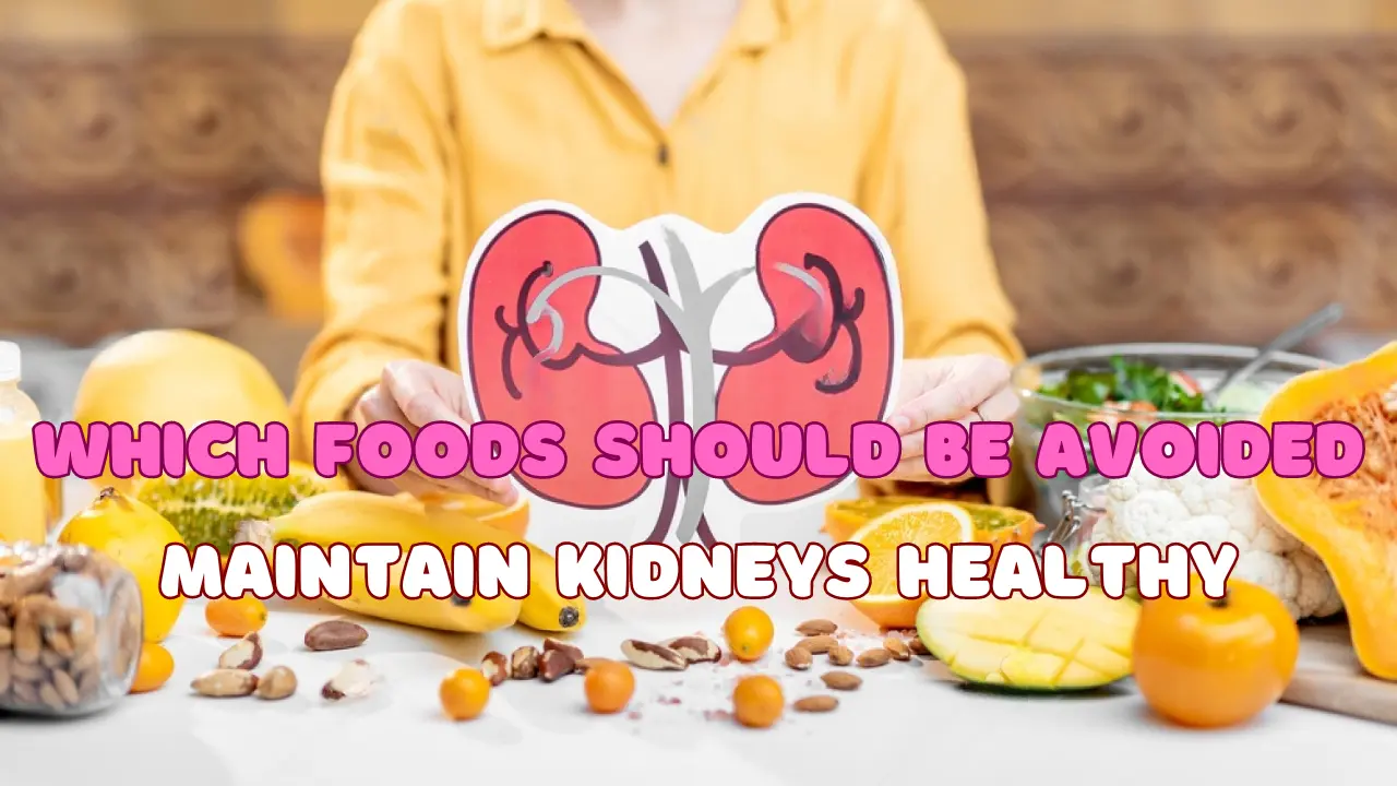 Which Foods Should be avoided to Maintain Kidneys Healthy